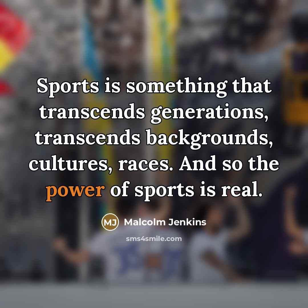 “Sports is something that transcends generations, transcends backgrounds, cultures, races.…” quote by Malcolm Jenkins