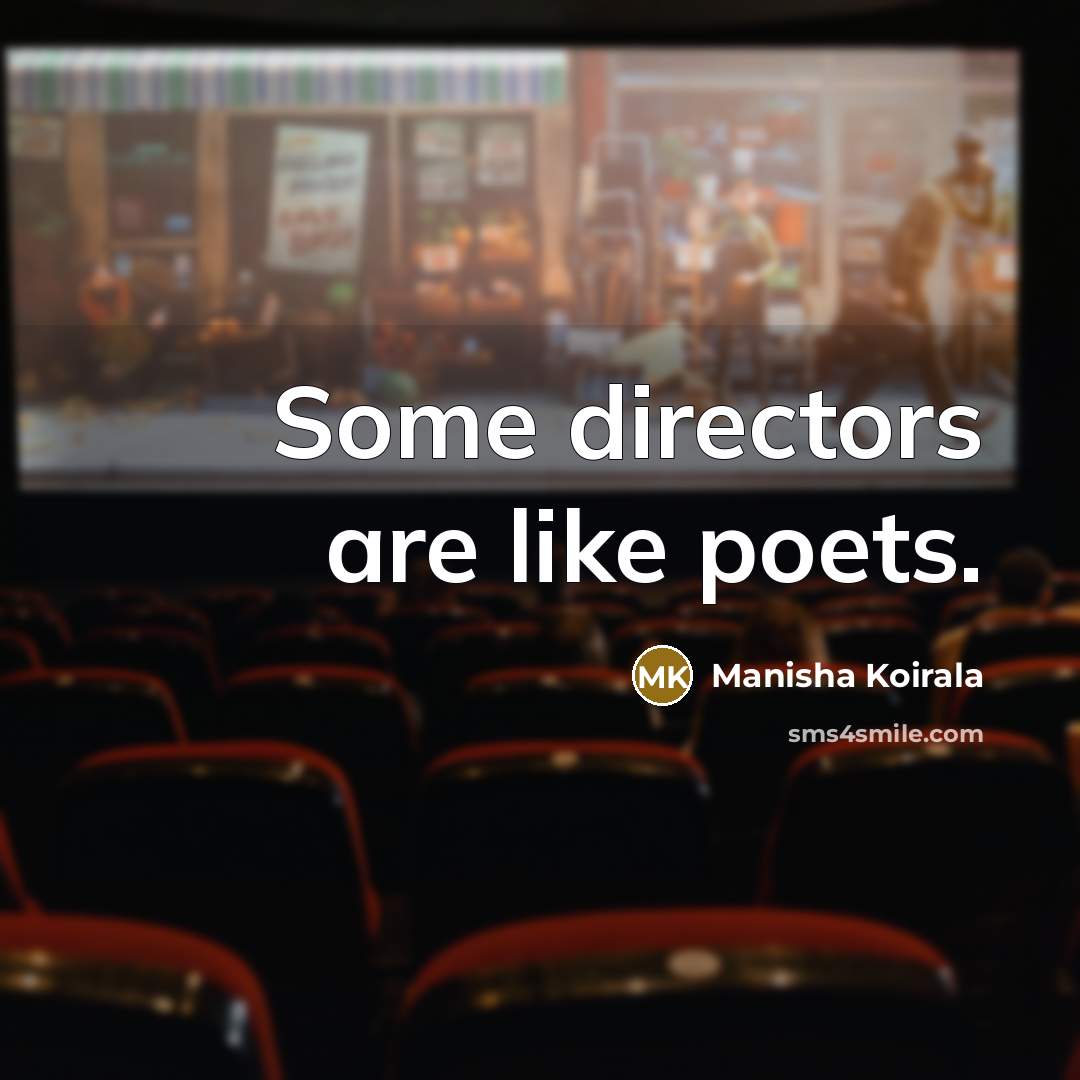“Some directors are like poets.…” quote by Manisha Koirala