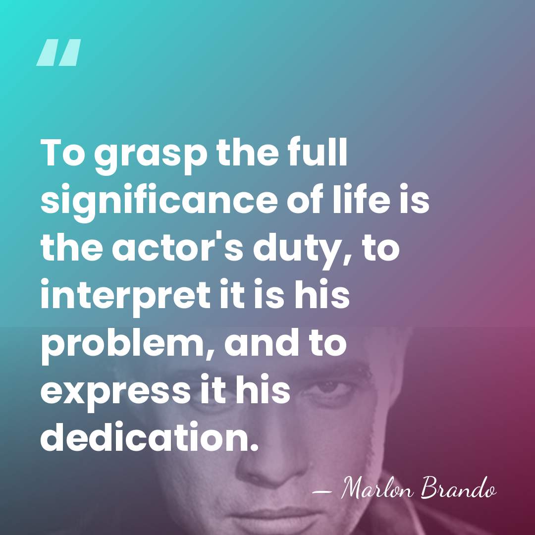 To grasp the full significance of life is the actor's duty, to&hellip; - Marlon Brando