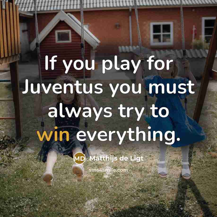 “If you play for Juventus you must always try to…” quote by Matthijs de Ligt