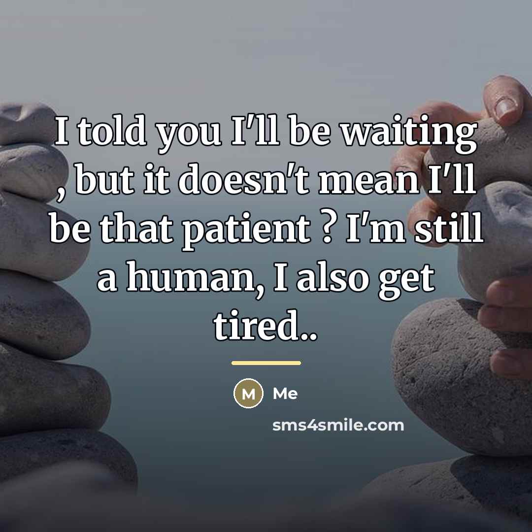“I told you I'll be waiting , but it doesn't…” quote by Me
