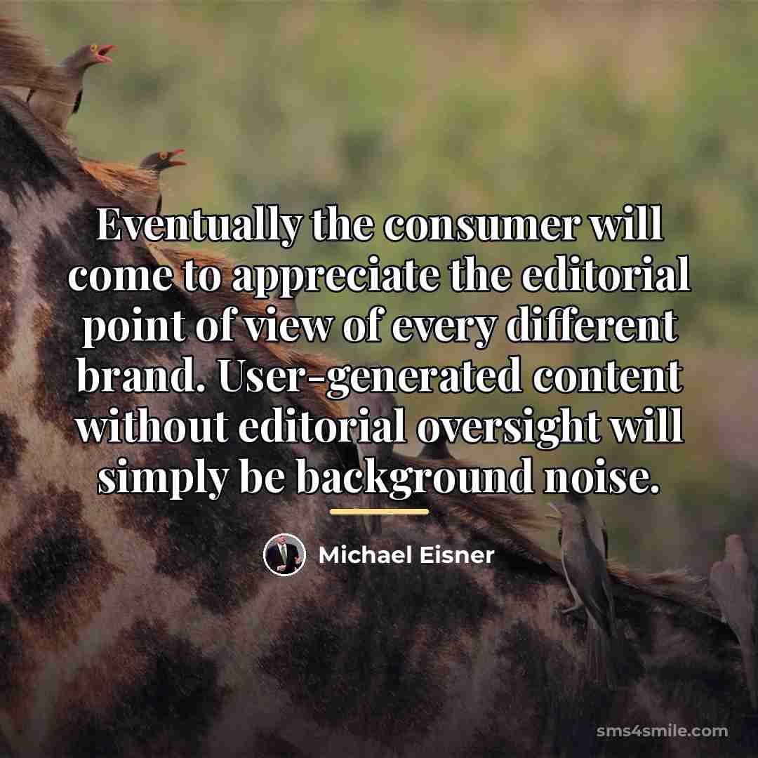 “Eventually the consumer will come to appreciate the editorial point…” quote by Michael Eisner