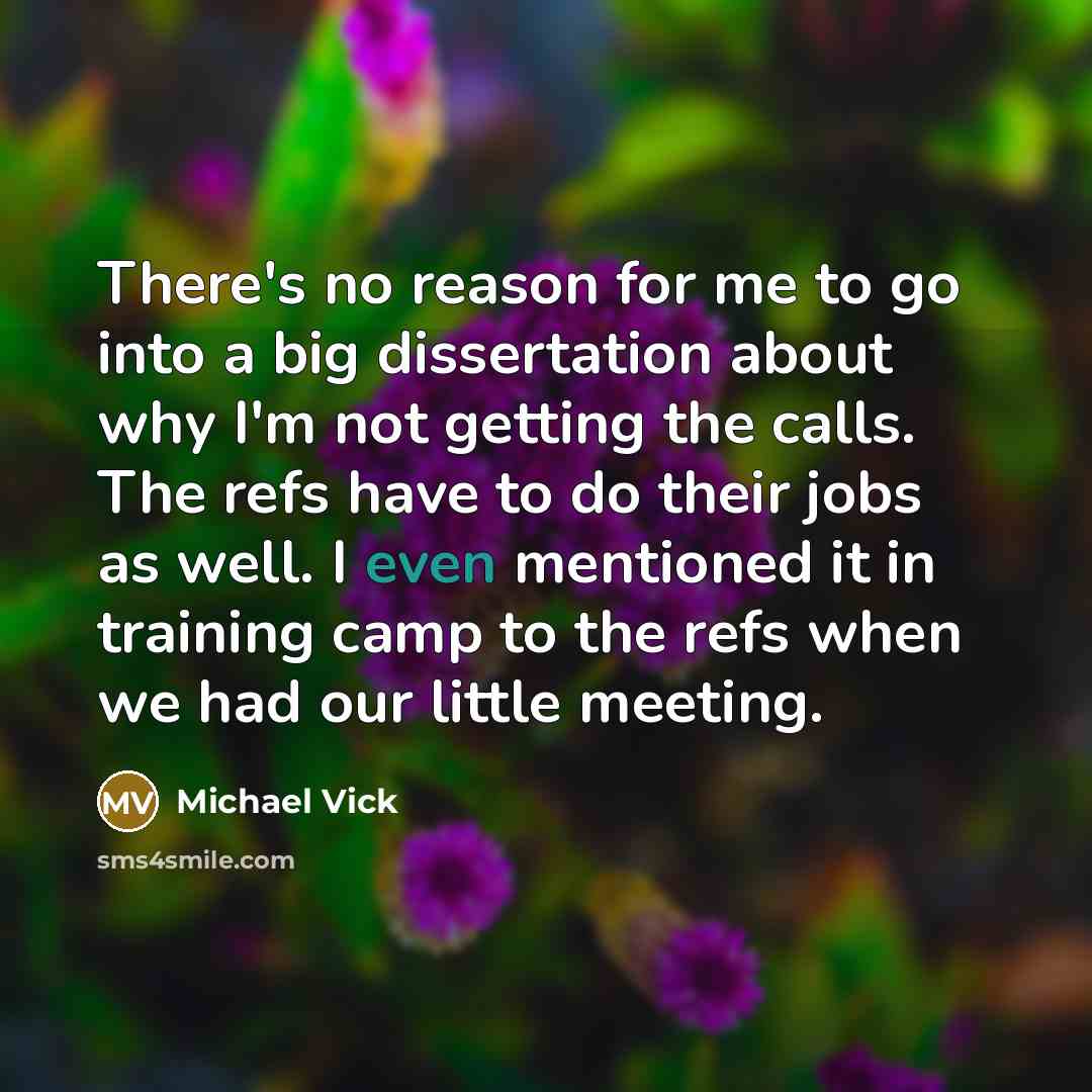 “There's no reason for me to go into a big…” quote by Michael Vick