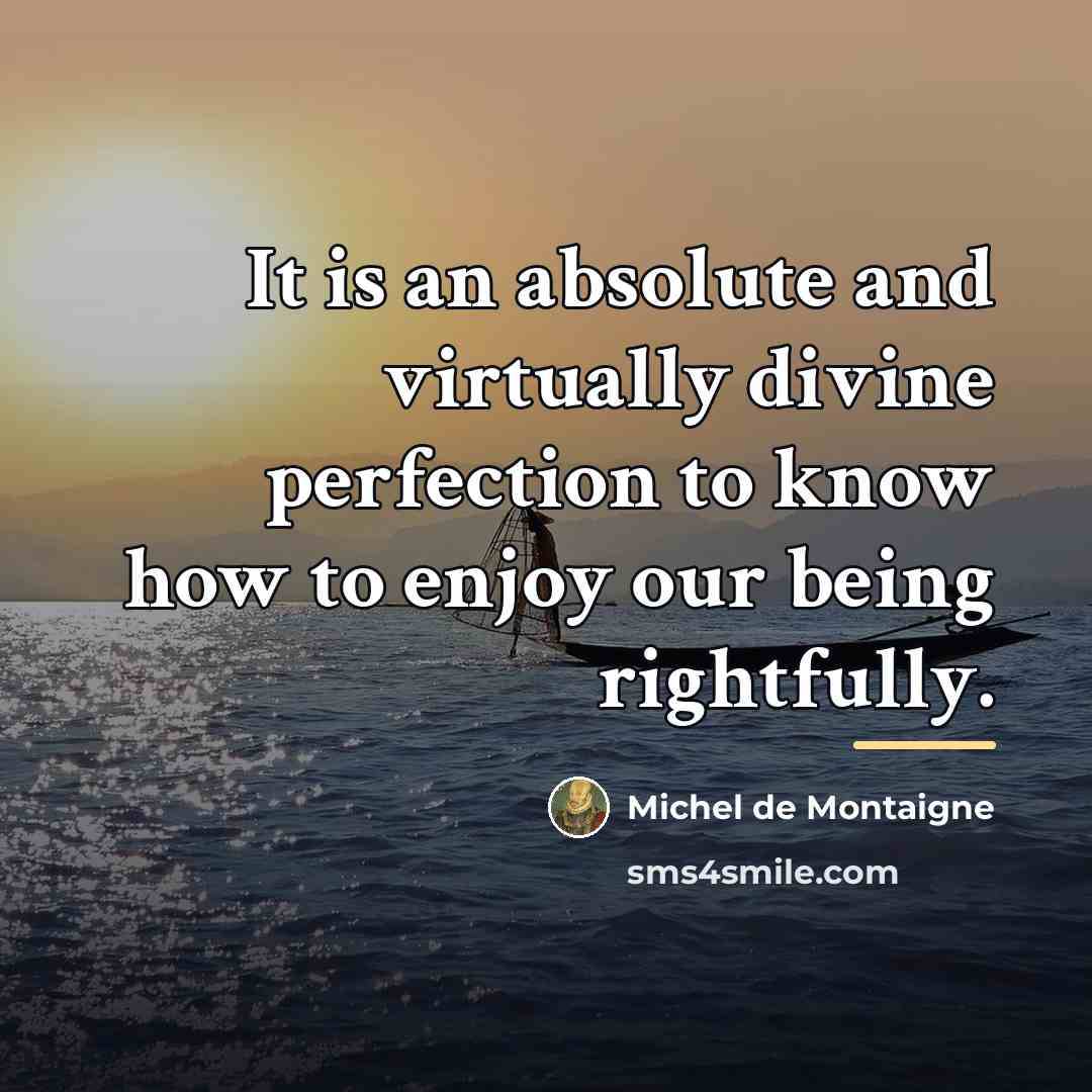 “It is an absolute and virtually divine perfection to know…” quote by Michel de Montaigne