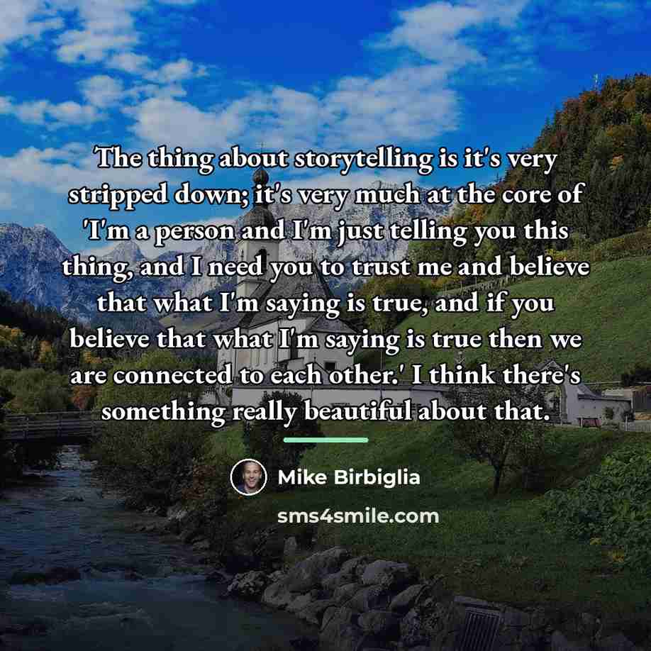 “The thing about storytelling is it's very stripped down; it's…” quote by Mike Birbiglia