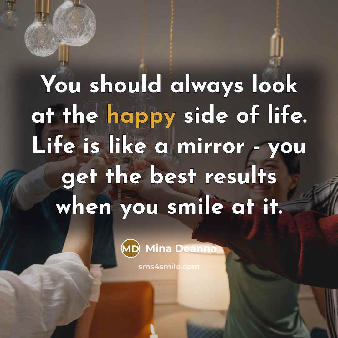 “You should always look at the happy side of life.…” quote by Mina Deanna
