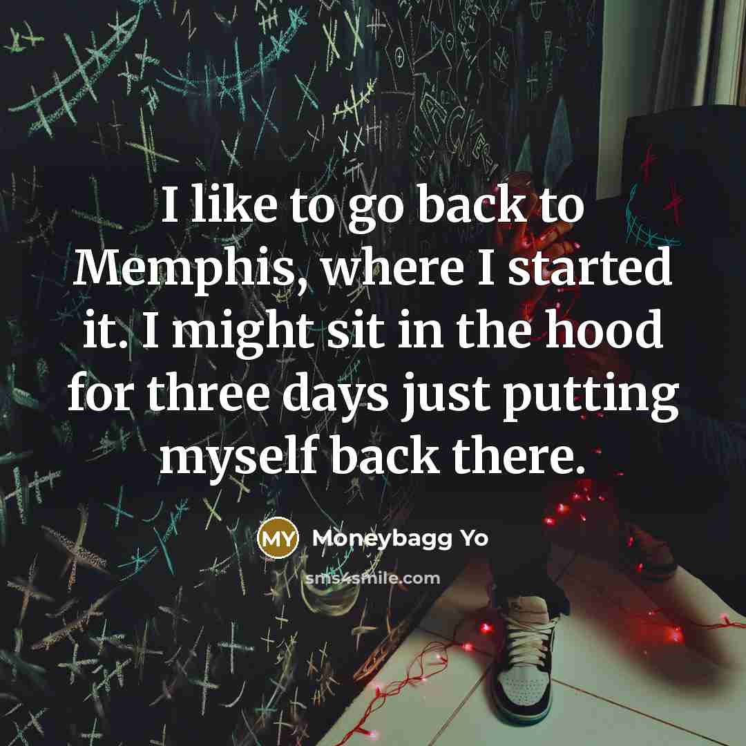 “I like to go back to Memphis, where I started…” quote by Moneybagg Yo