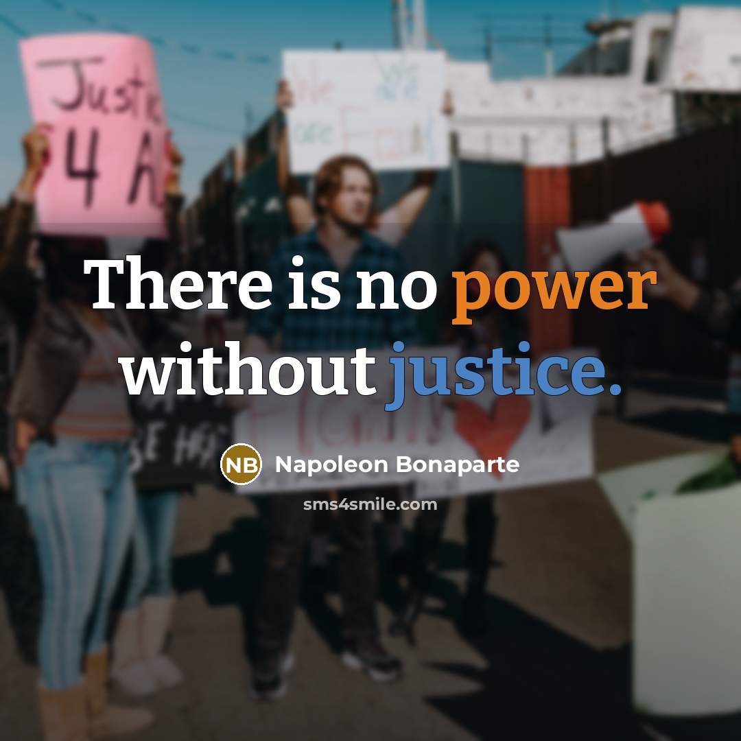 “There is no power without justice.…” quote by Napoleon Bonaparte