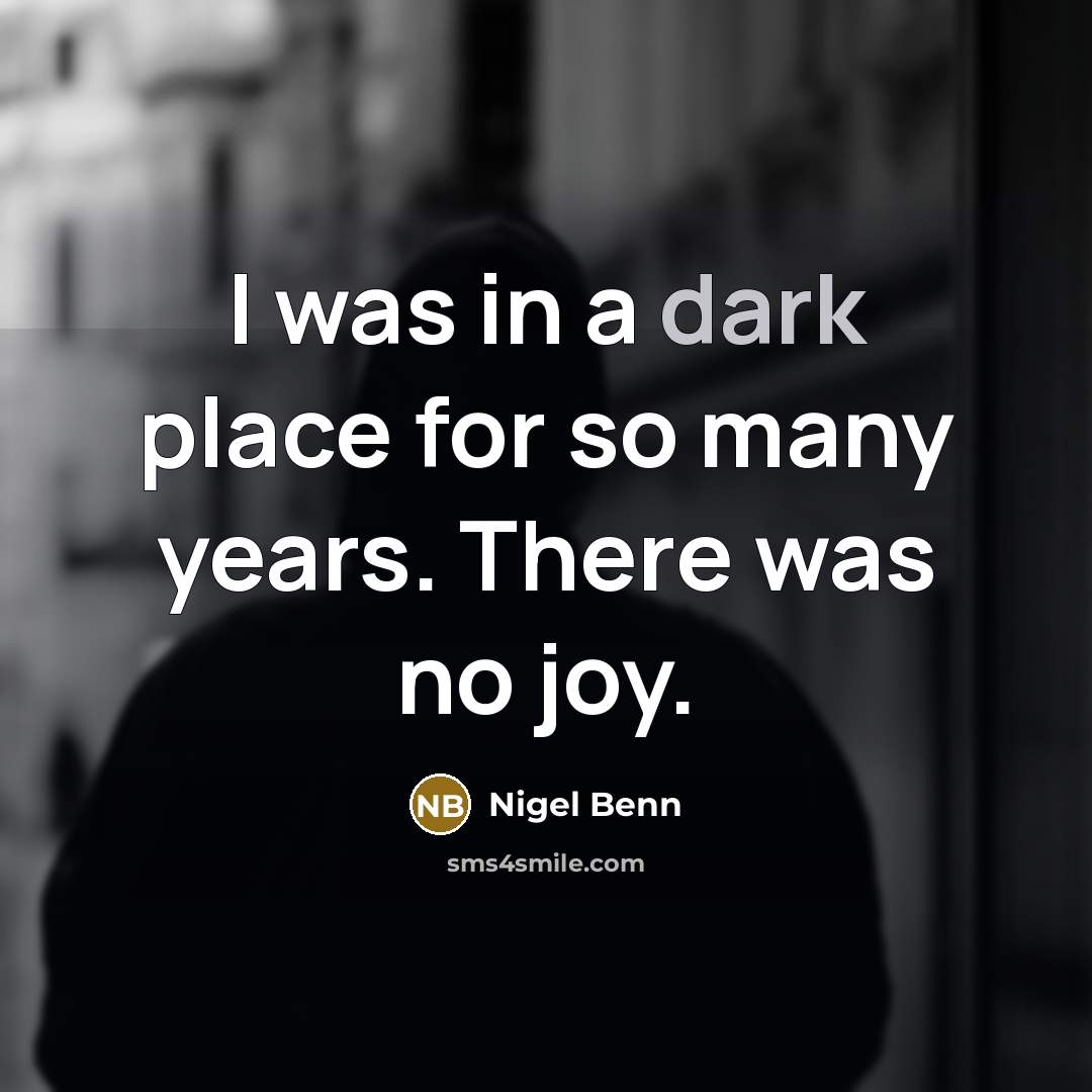 “I was in a dark place for so many years.…” quote by Nigel Benn