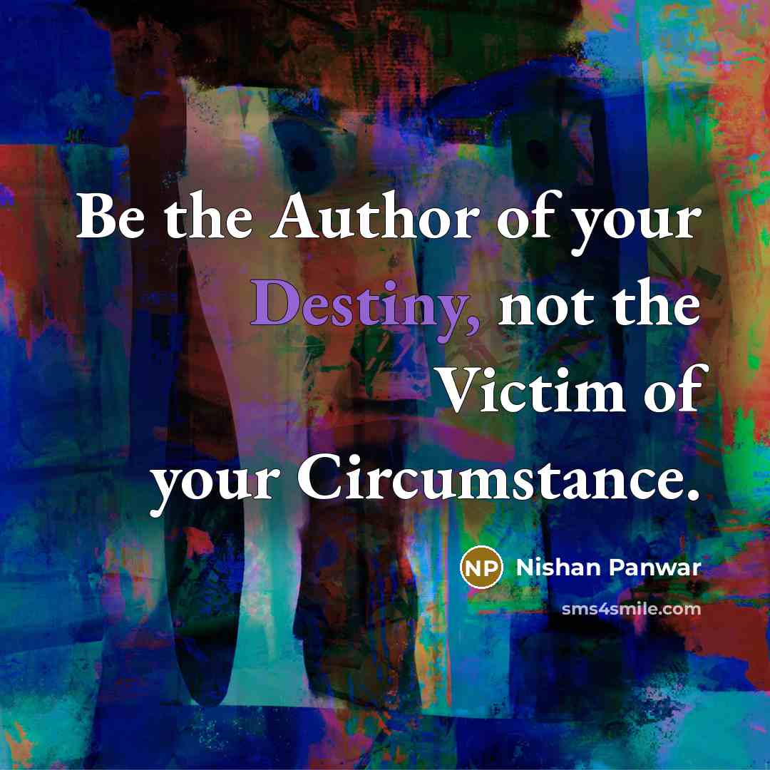 “Be the Author of your Destiny, not the Victim of…” quote by Nishan Panwar