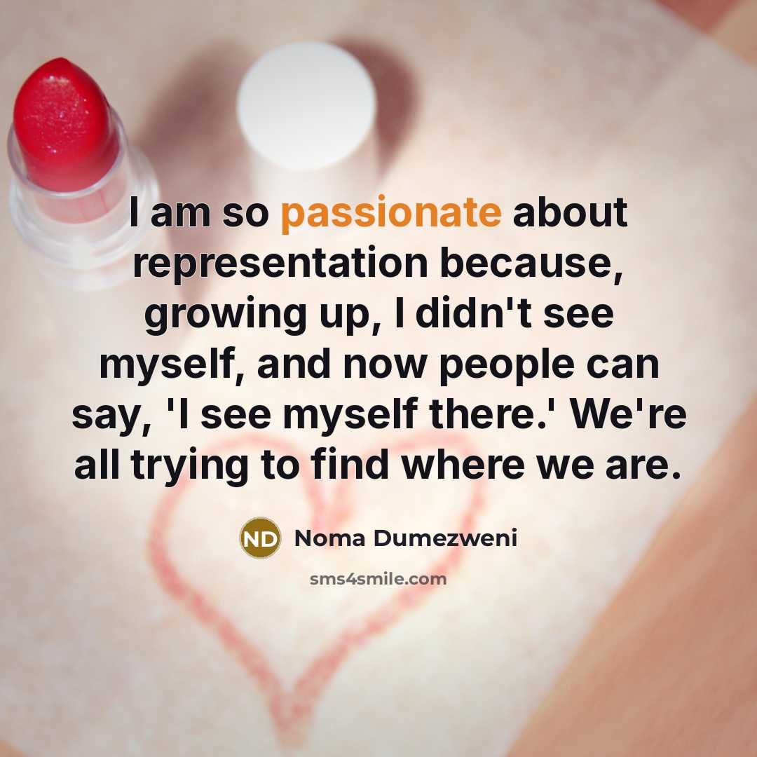 “I am so passionate about representation because, growing up, I…” quote by Noma Dumezweni