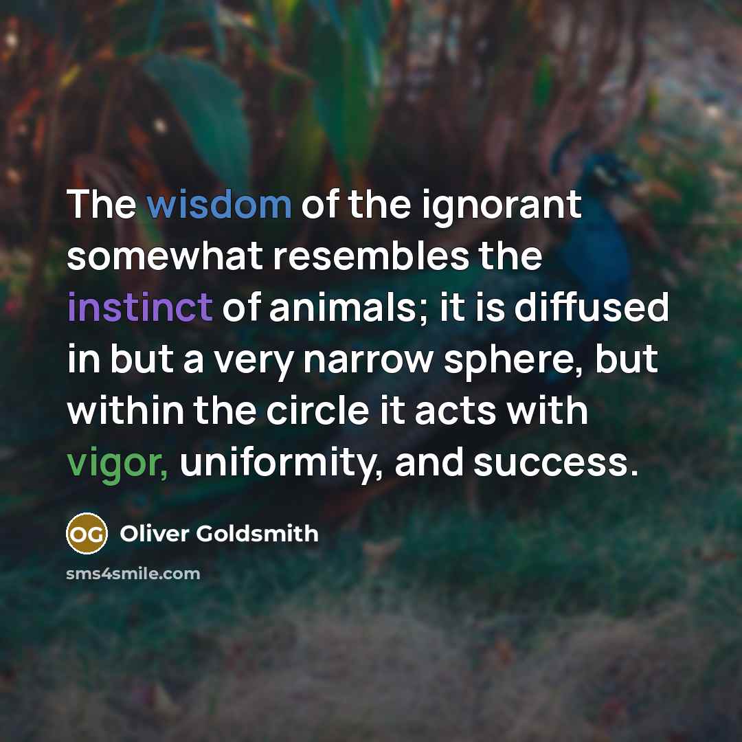 “The wisdom of the ignorant somewhat resembles the instinct of…” quote by Oliver Goldsmith