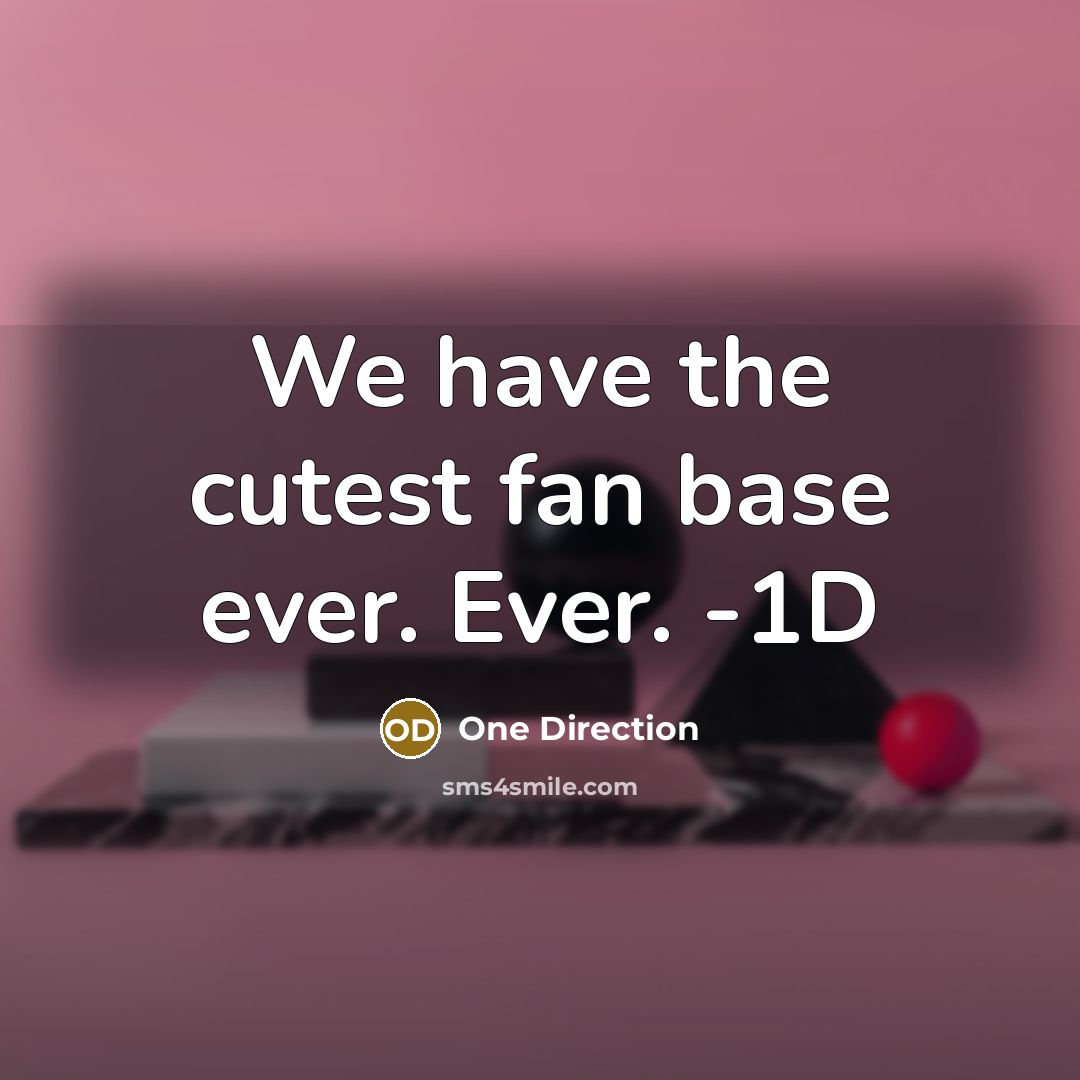 “We have the cutest fan base ever. Ever. -1D…” quote by One Direction