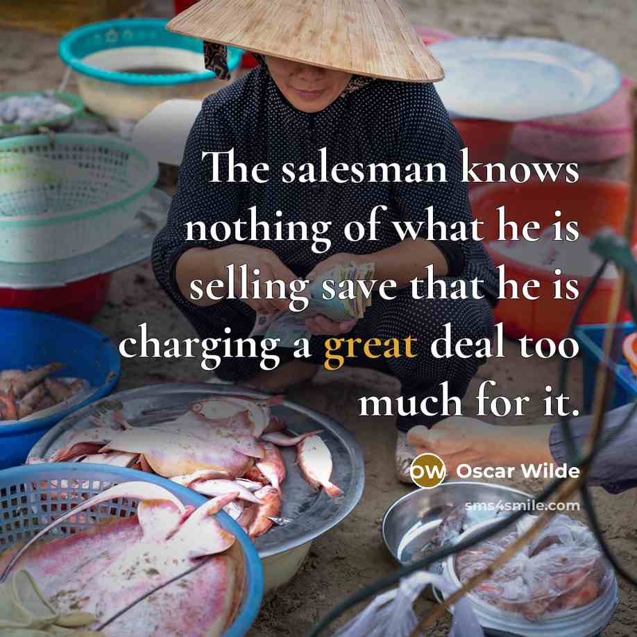 “The salesman knows nothing of what he is selling save…” quote by Oscar Wilde