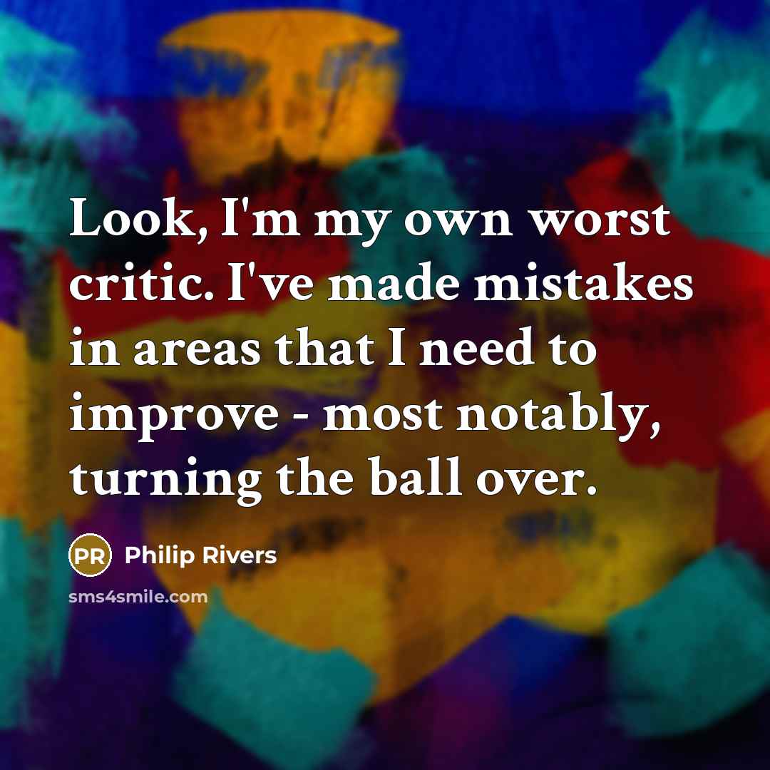 “Look, I'm my own worst critic. I've made mistakes in…” quote by Philip Rivers