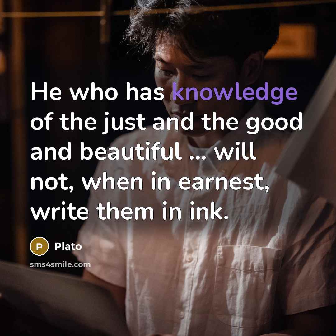 “He who has knowledge of the just and the good…” quote by Plato