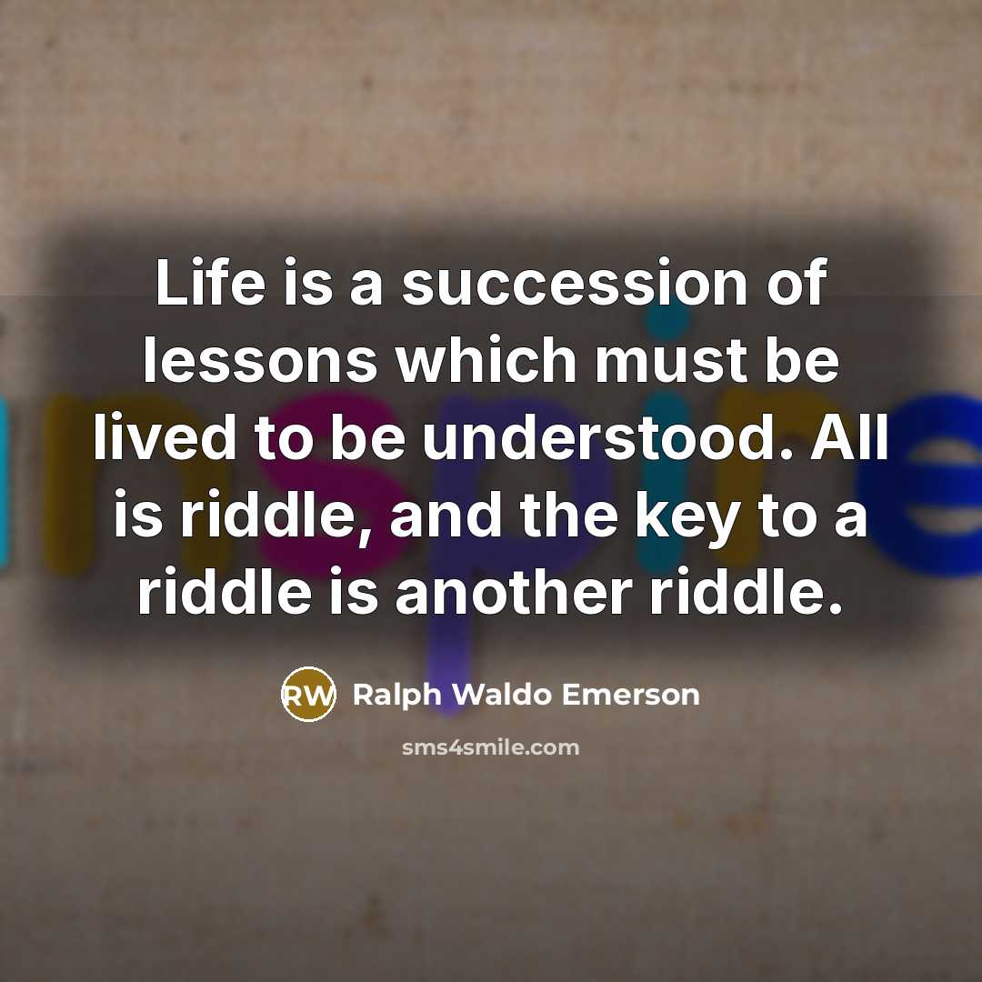 “Life is a succession of lessons which must be lived…” quote by Ralph Waldo Emerson