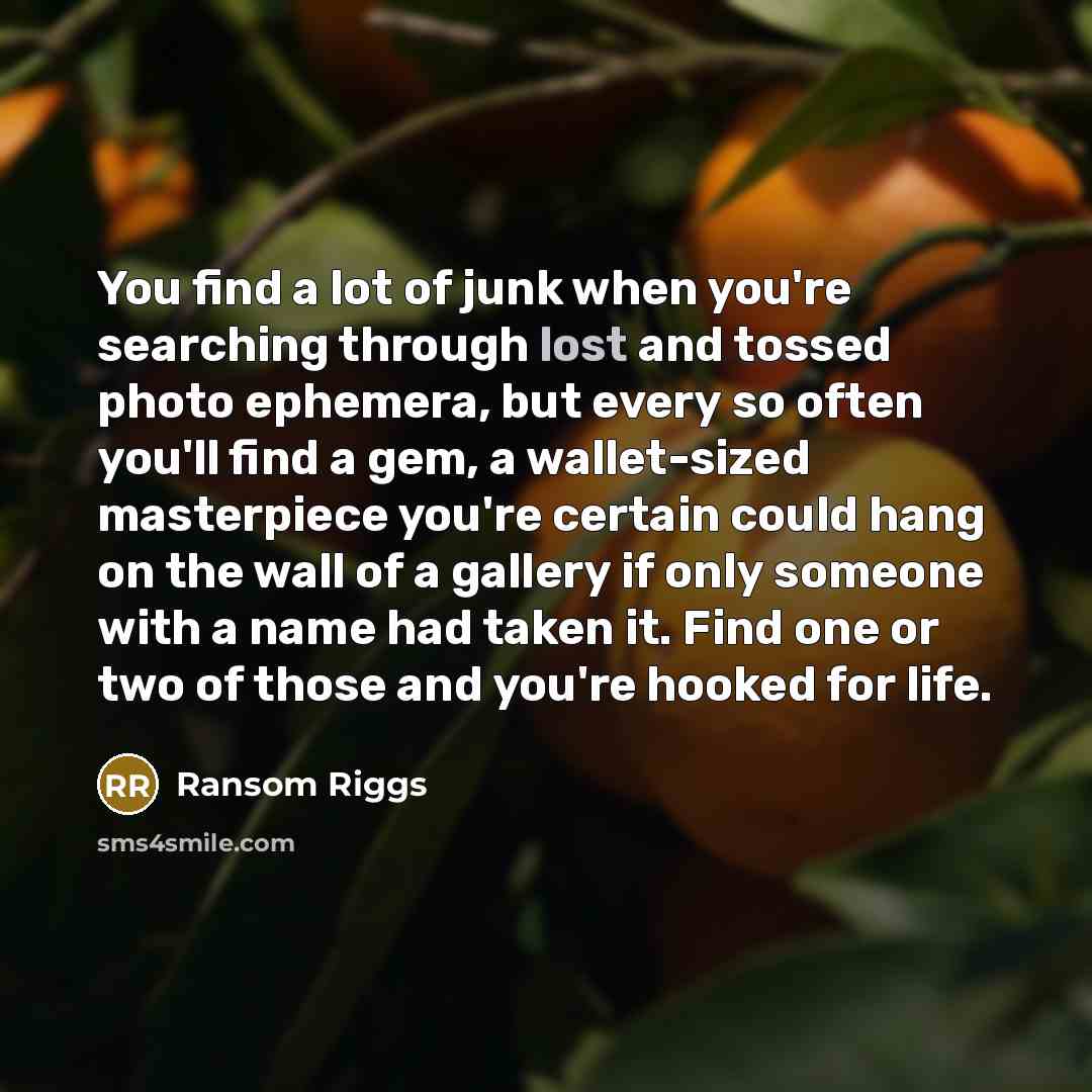 “You find a lot of junk when you're searching through…” quote by Ransom Riggs