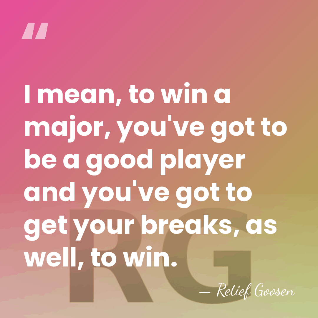 I mean, to win a major, you've got to be a good&hellip; - Retief Goosen