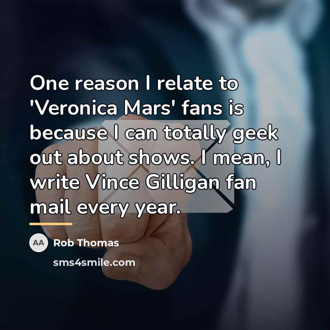 “One reason I relate to 'Veronica Mars' fans is because…” quote by Rob Thomas