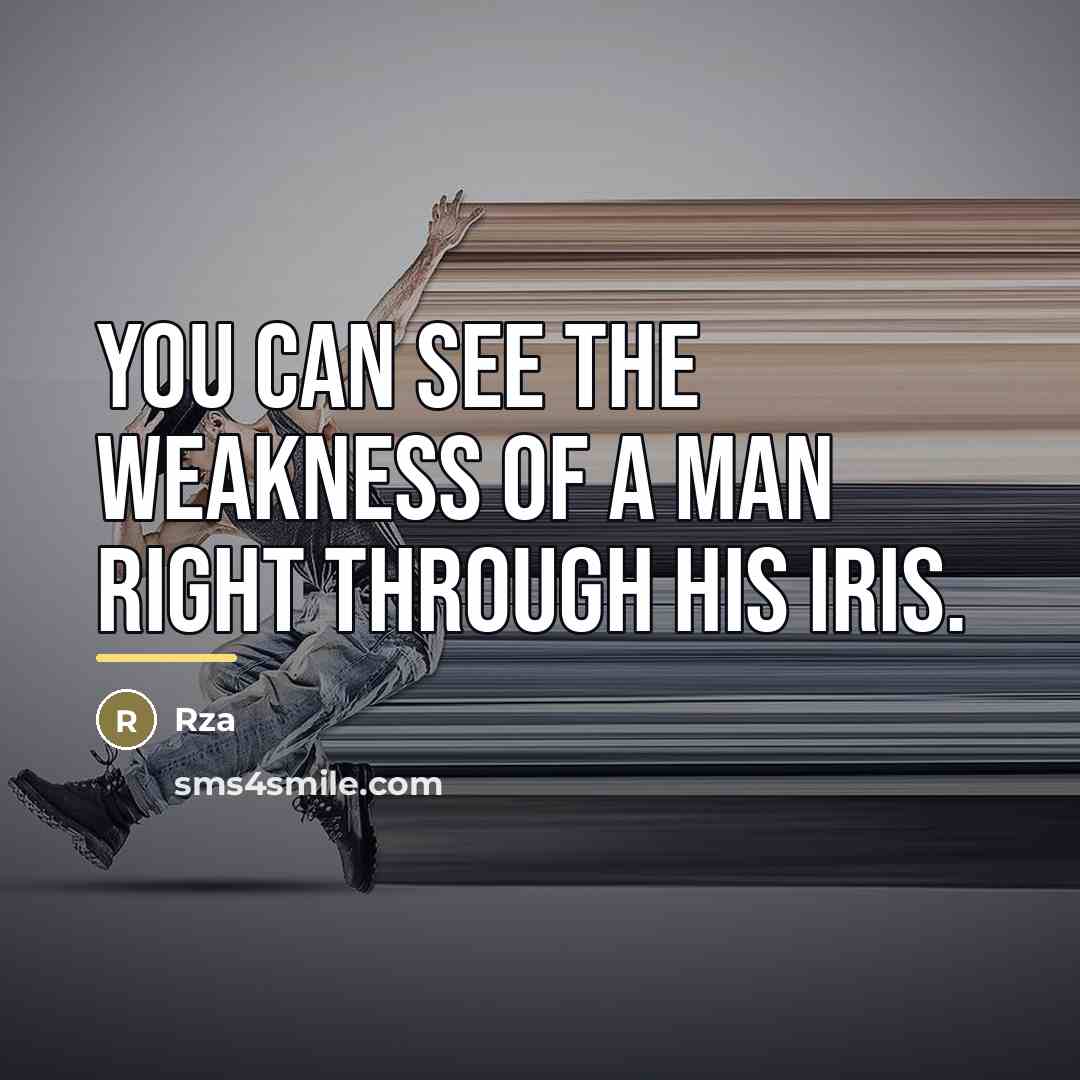“You can see the weakness of a man right through…” quote by RZA