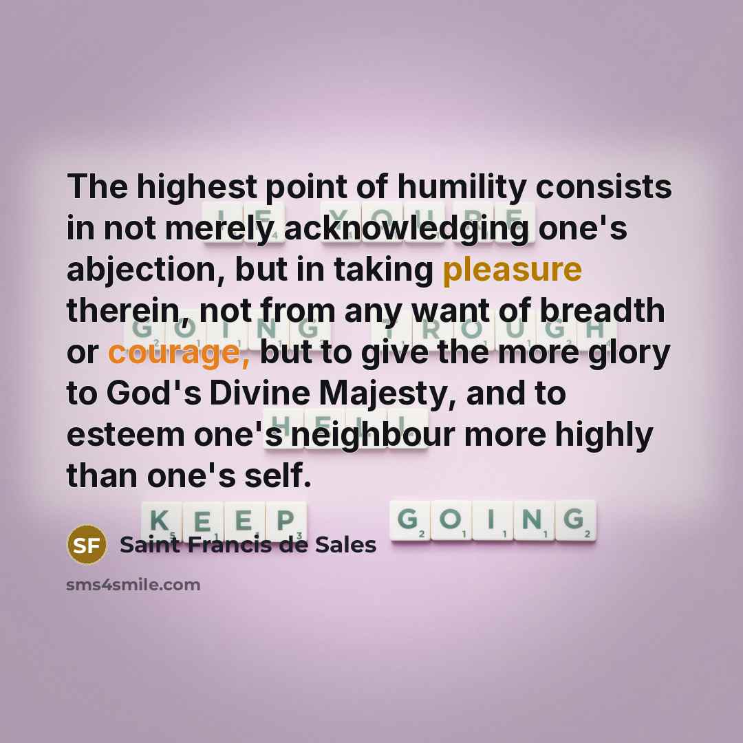 “The highest point of humility consists in not merely acknowledging…” quote by Saint Francis de Sales