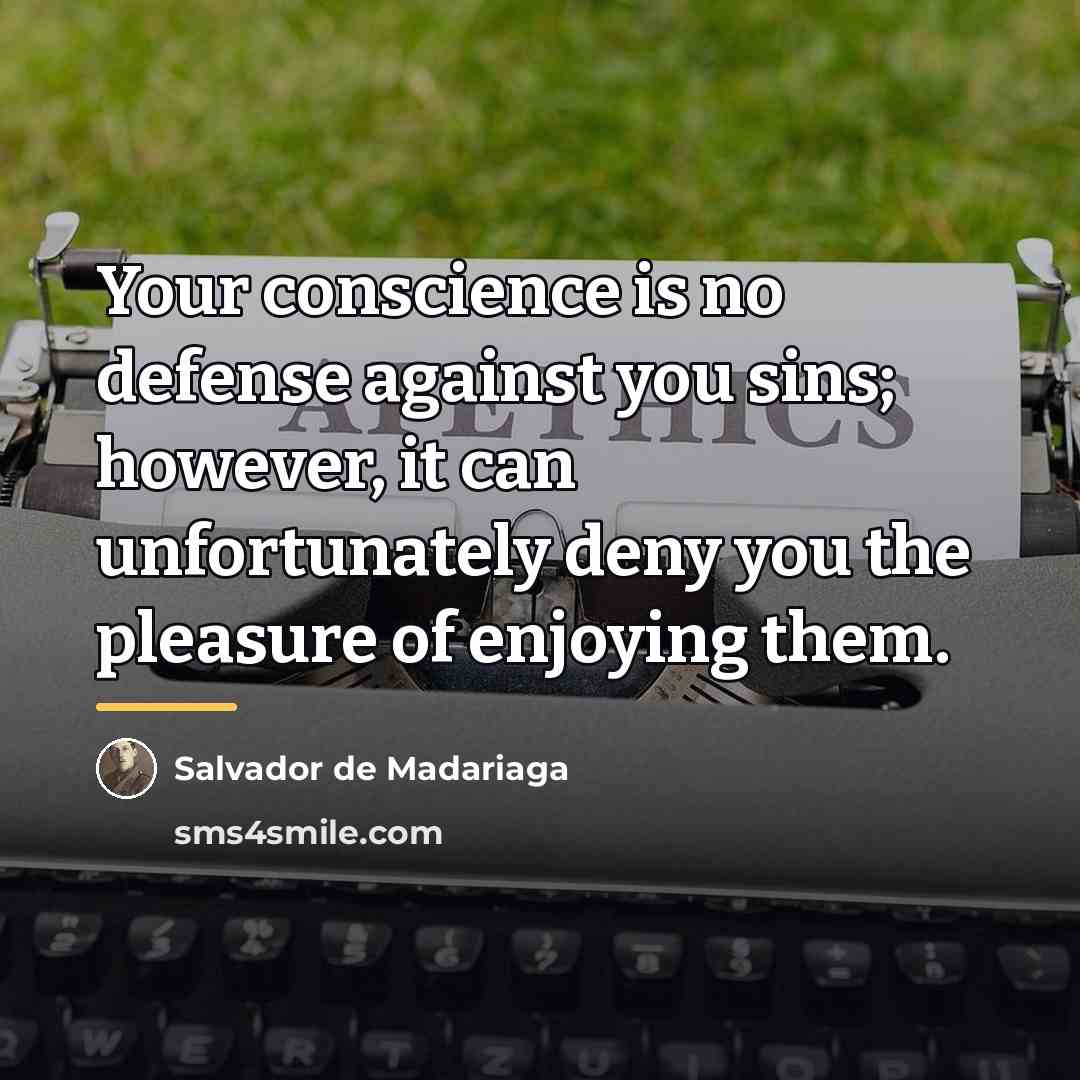 “Your conscience is no defense against you sins; however, it…” quote by Salvador de Madariaga