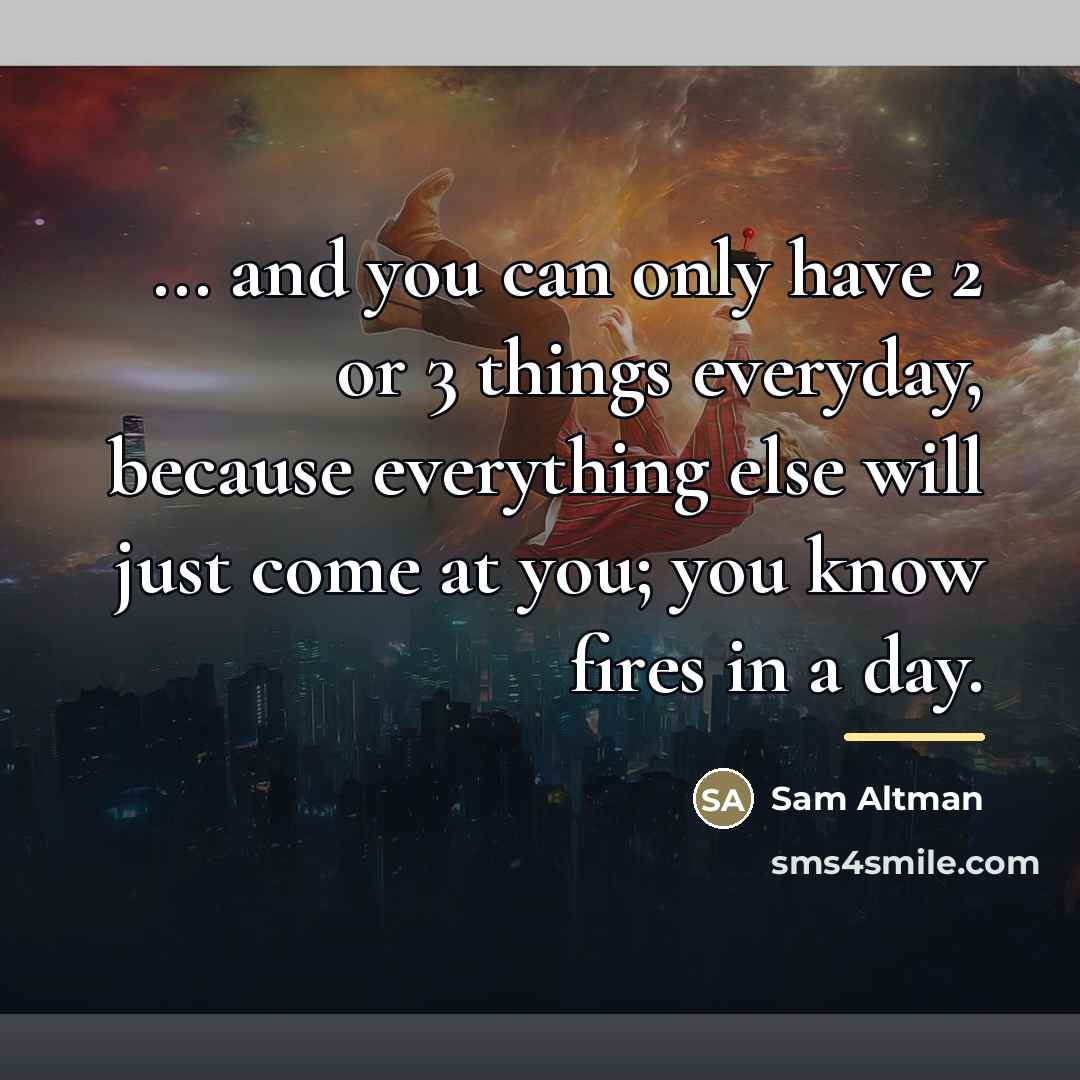 “... and you can only have 2 or 3 things…” quote by Sam Altman