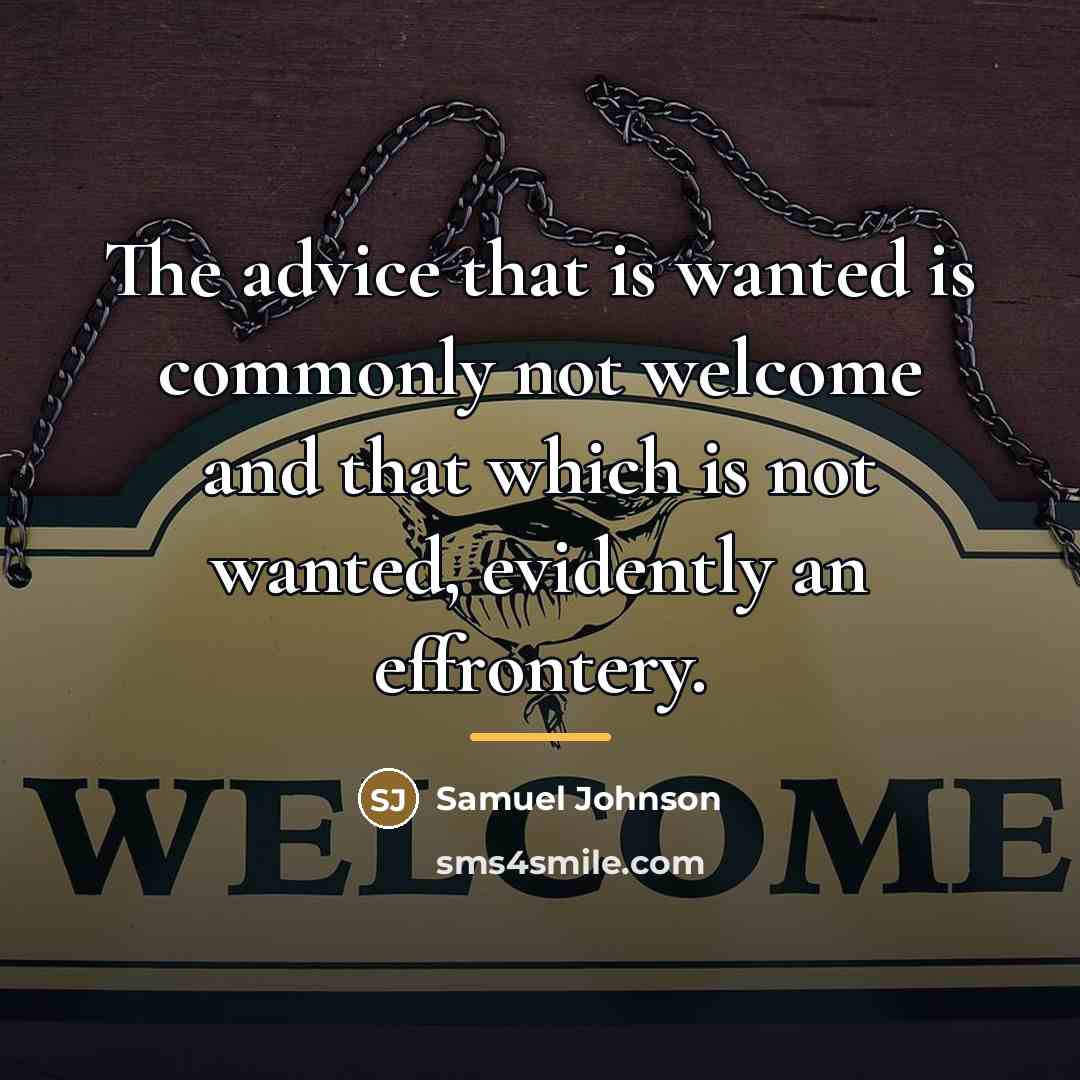 “The advice that is wanted is commonly not welcome and…” quote by Samuel Johnson
