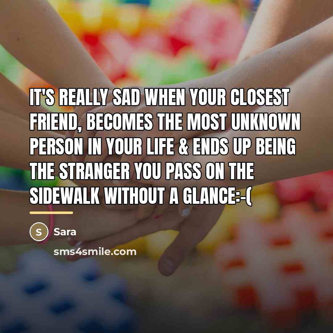 “It's really sad when your closest friend, becomes the most…” quote by Sara
