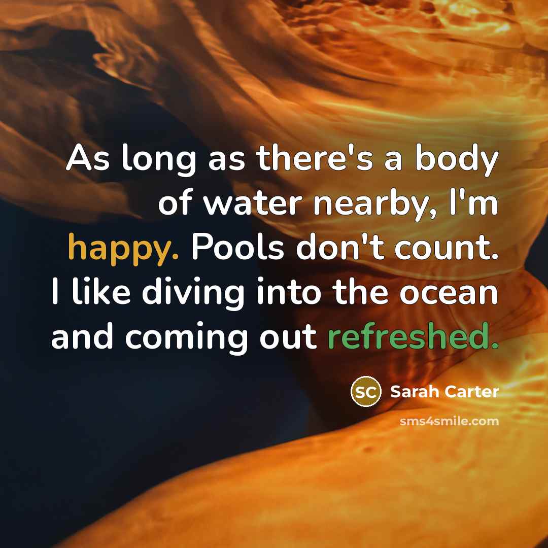 “As long as there's a body of water nearby, I'm…” quote by Sarah Carter
