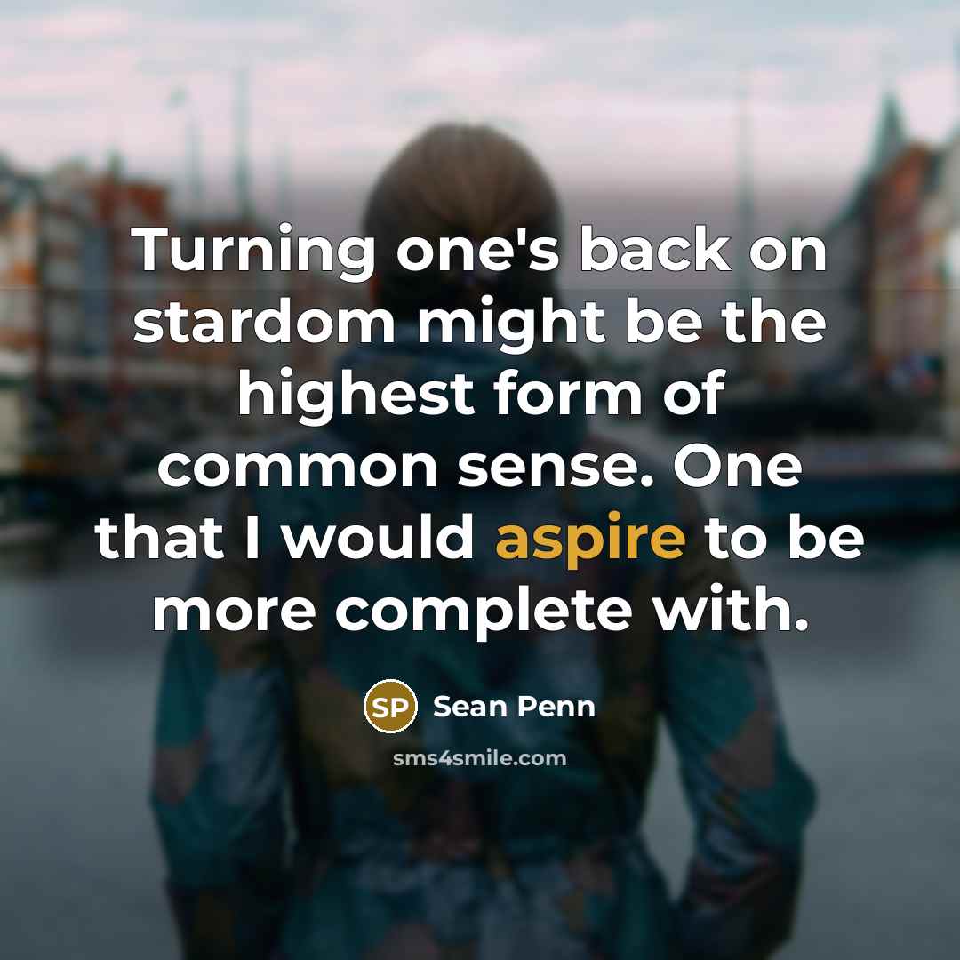 “Turning one's back on stardom might be the highest form…” quote by Sean Penn