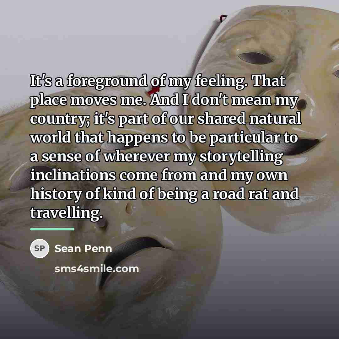 “It's a foreground of my feeling. That place moves me.…” quote by Sean Penn