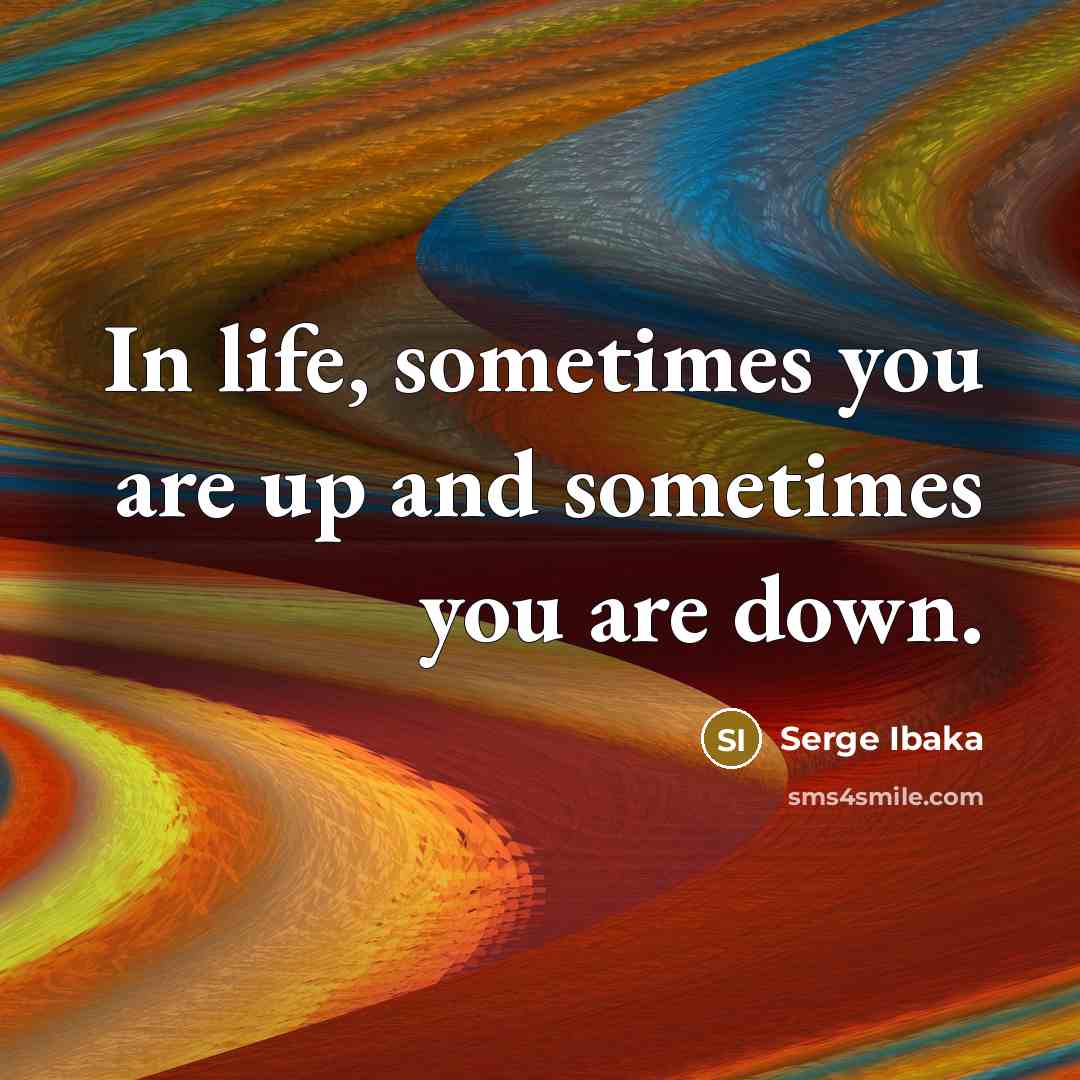 “In life, sometimes you are up and sometimes you are…” quote by Serge Ibaka