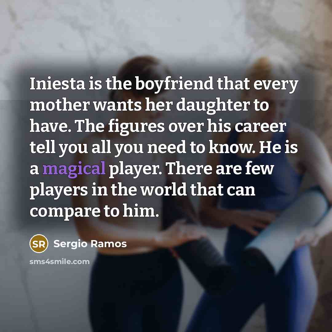 “Iniesta is the boyfriend that every mother wants her daughter…” quote by Sergio Ramos