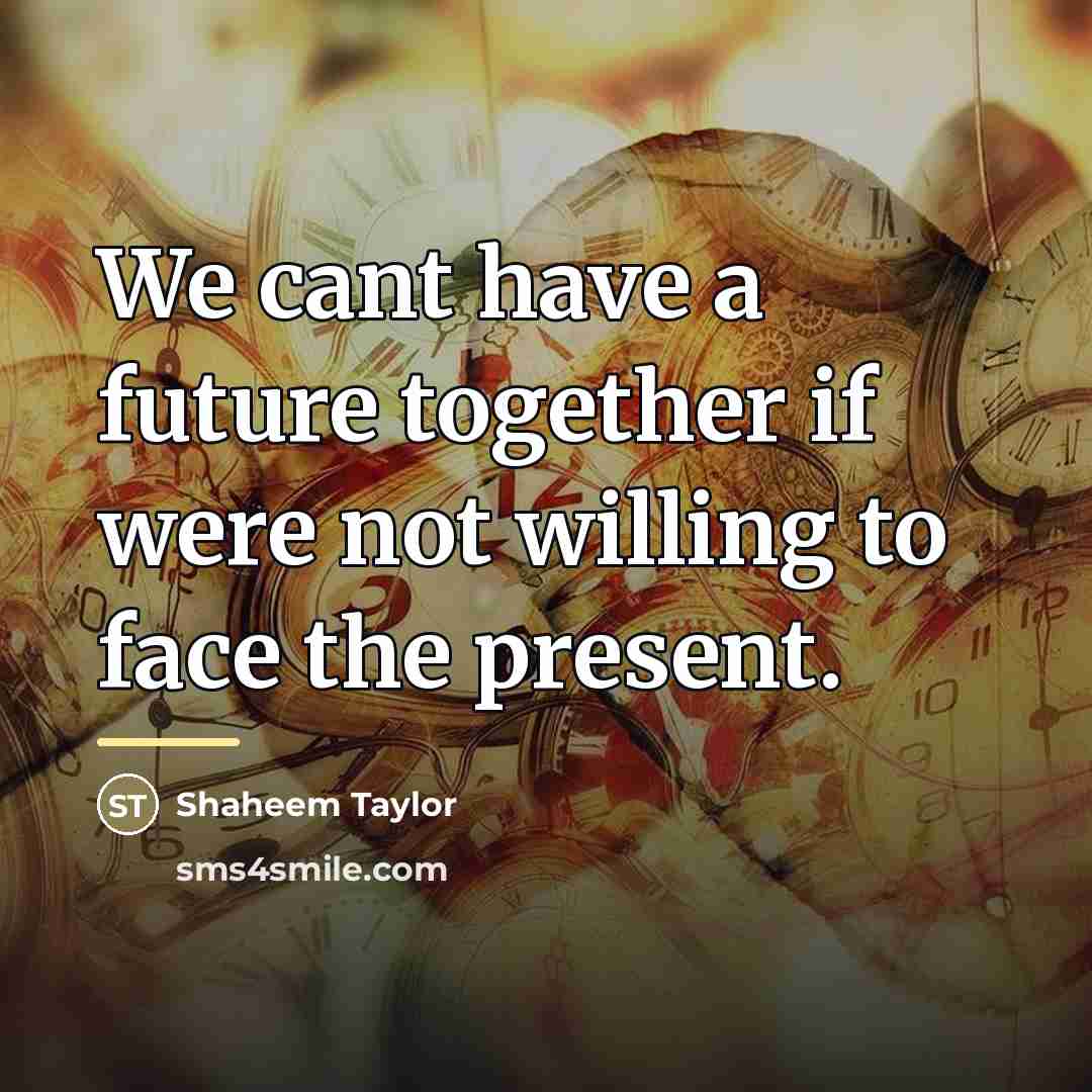 “We cant have a future together if were not willing…” quote by Shaheem Taylor
