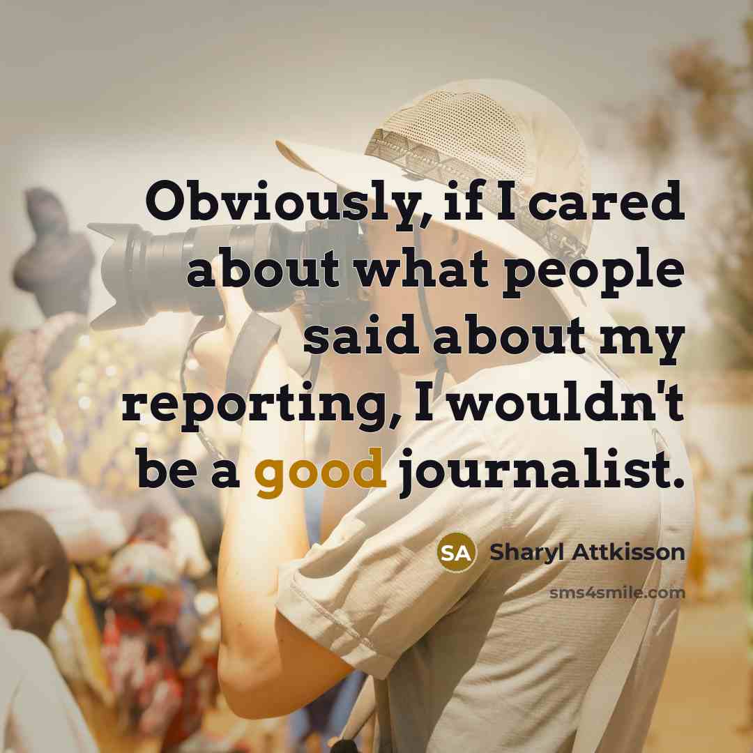 “Obviously, if I cared about what people said about my…” quote by Sharyl Attkisson