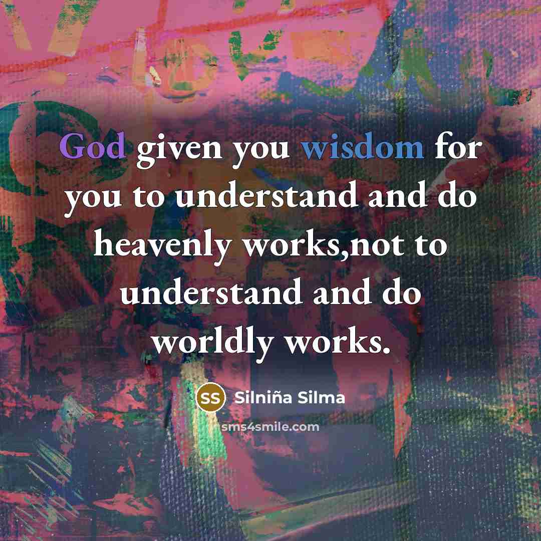 “God given you wisdom for you to understand and do…” quote by Silniña Silma