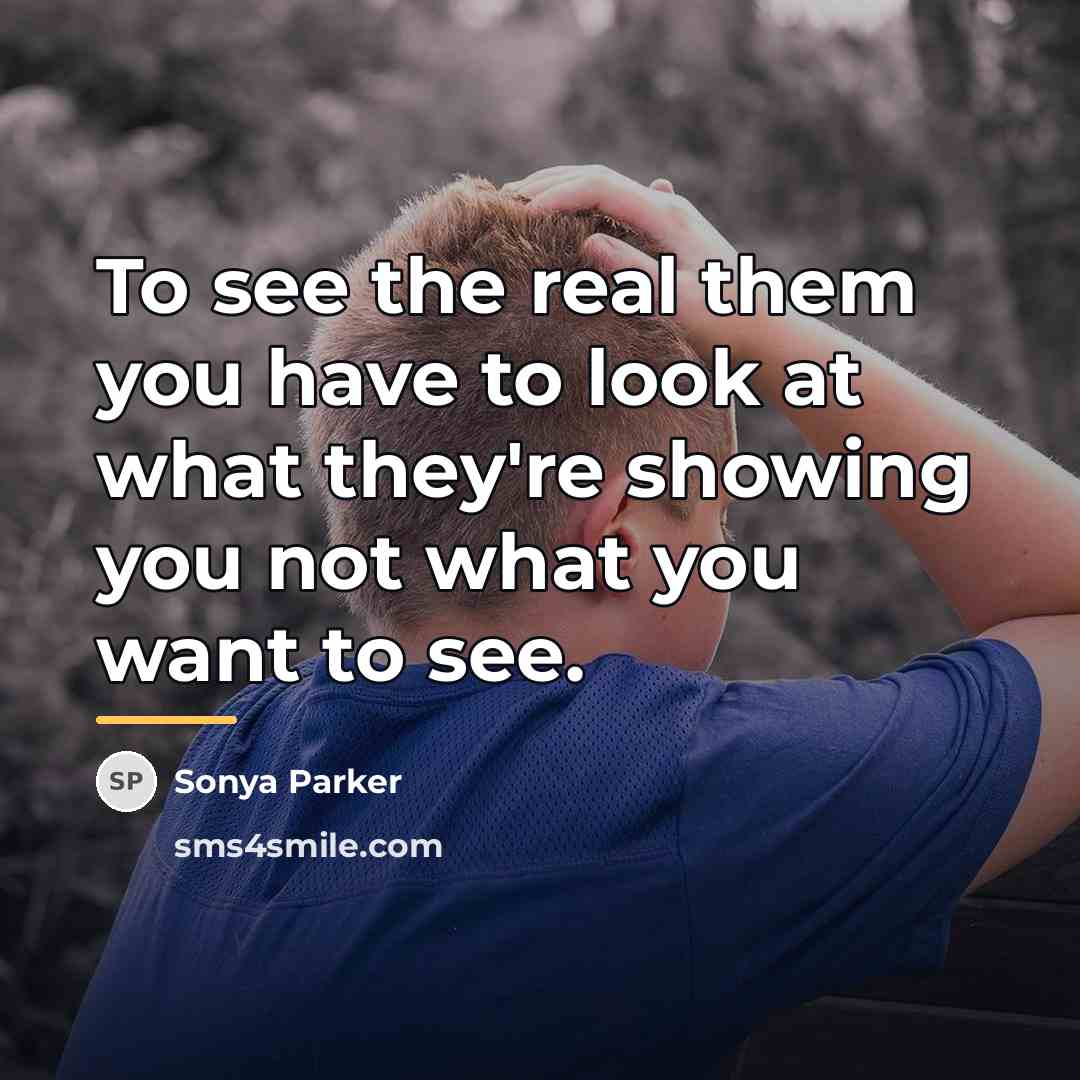 “To see the real them you have to look at…” quote by SONYA PARKER