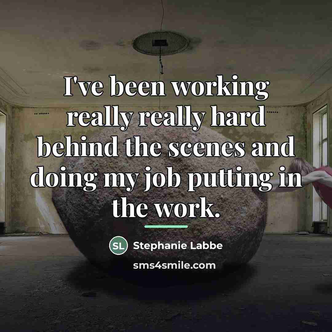 “I've been working really really hard behind the scenes and…” quote by Stephanie Labbe