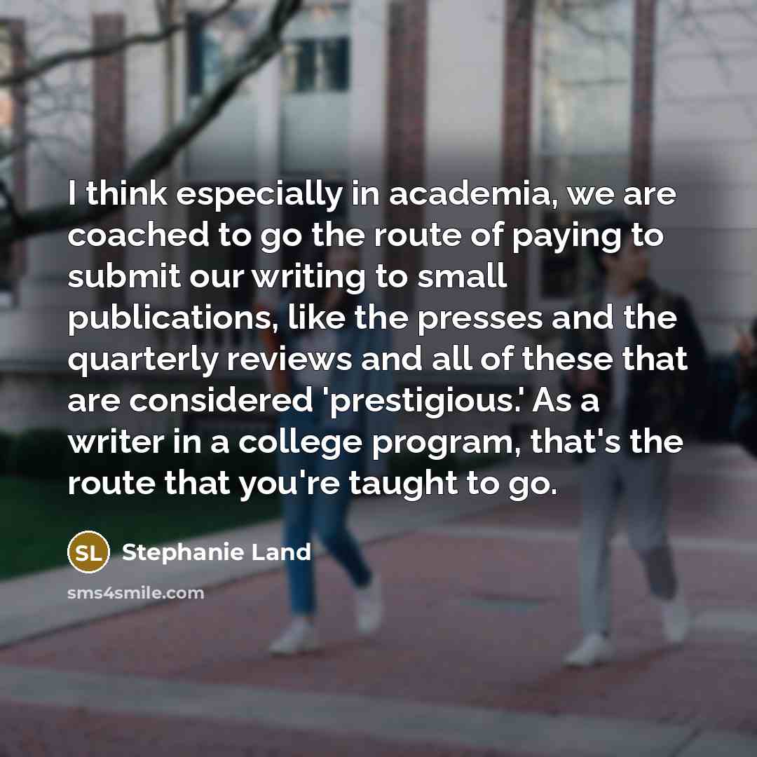 “I think especially in academia, we are coached to go…” quote by Stephanie Land