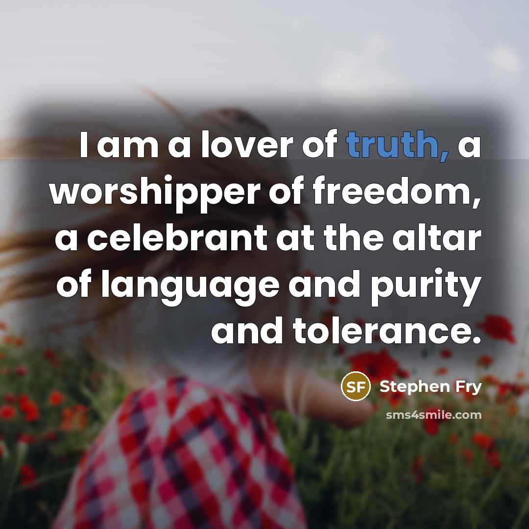 “I am a lover of truth, a worshipper of freedom,…” quote by Stephen Fry