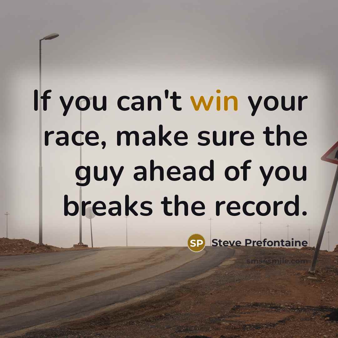“If you can't win your race, make sure the guy…” quote by Steve Prefontaine