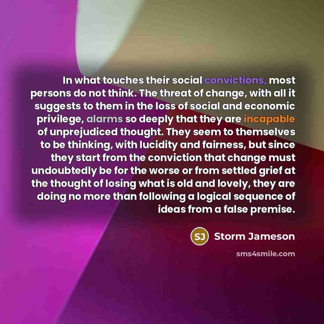 “In what touches their social convictions, most persons do not…” quote by Storm Jameson