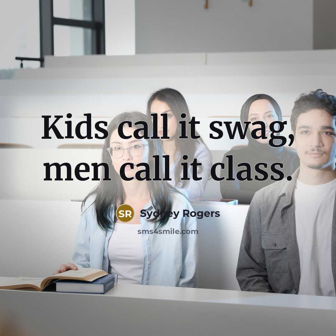 “Kids call it swag, men call it class.…” quote by Sydney Rogers