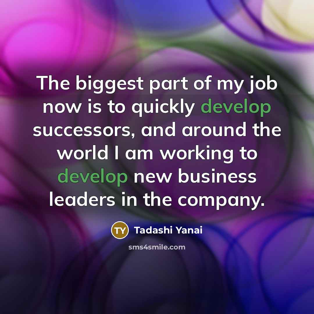“The biggest part of my job now is to quickly…” quote by Tadashi Yanai