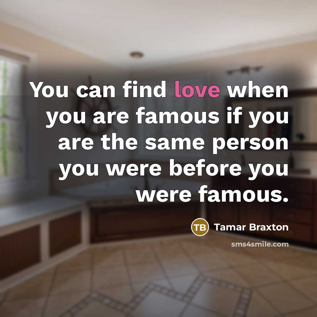 “You can find love when you are famous if you…” quote by Tamar Braxton