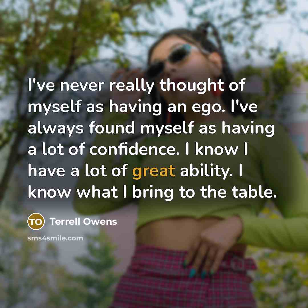 “I've never really thought of myself as having an ego.…” quote by Terrell Owens