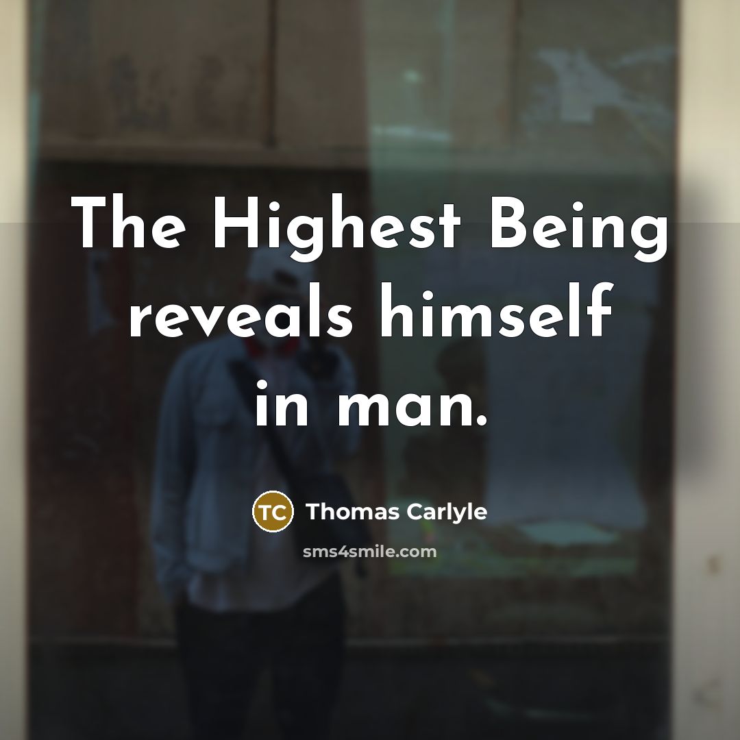 “The Highest Being reveals himself in man.…” quote by Thomas Carlyle