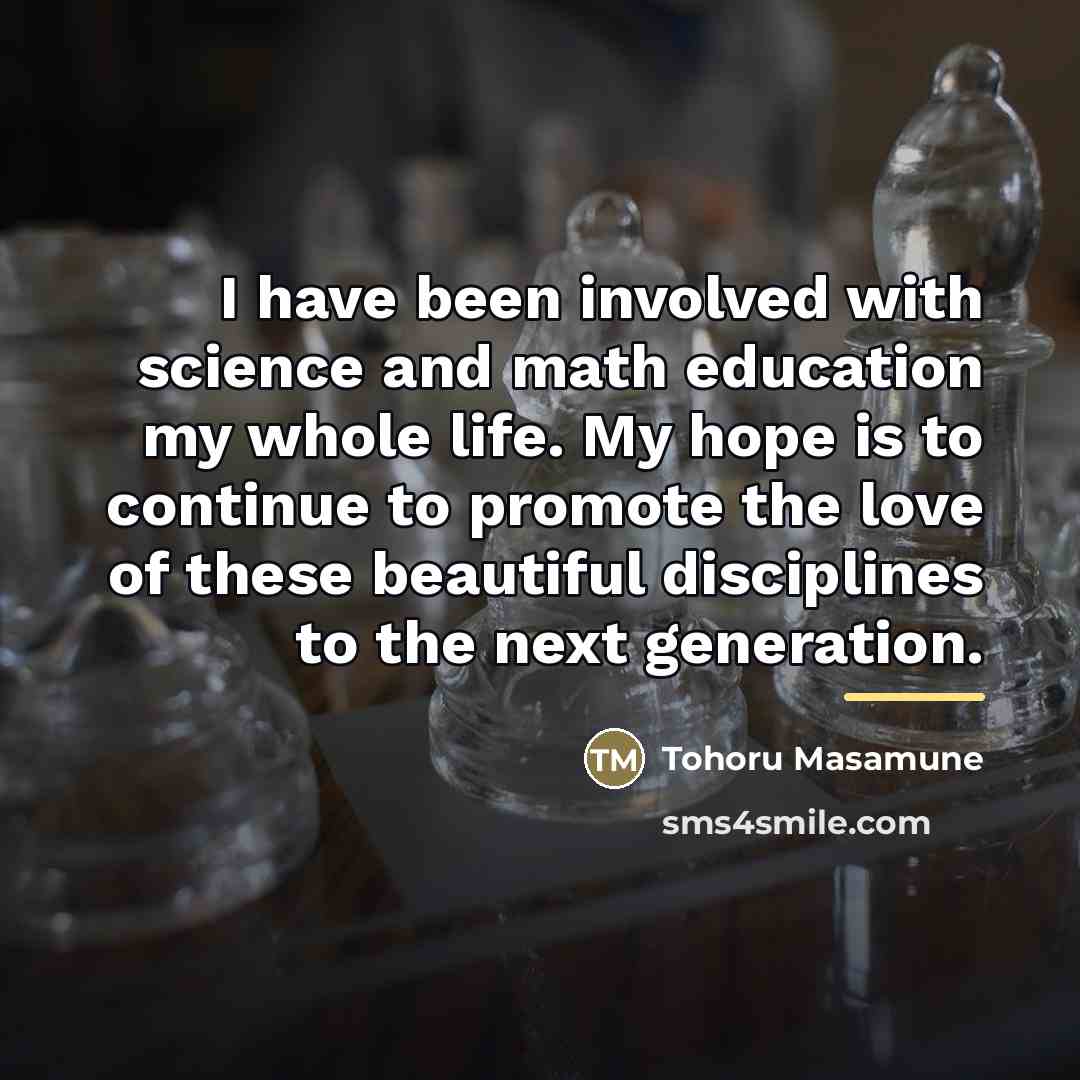 “I have been involved with science and math education my…” quote by Tohoru Masamune